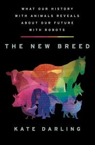 The New Breed: What Our History with Animals Reveals About Our Future with Robots
