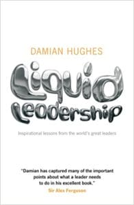 Liquid Leadership: Inspirational Stories From The World's Greatest Leaders
